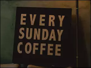 Every Sunday Coffee, Napis, Tabliczka, Tekst