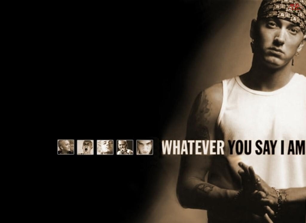Say, Eminem, Whatever, You