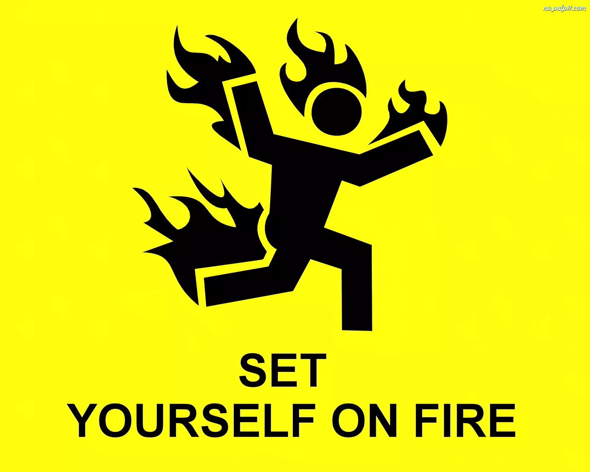 Fire, Set, Yourself, On